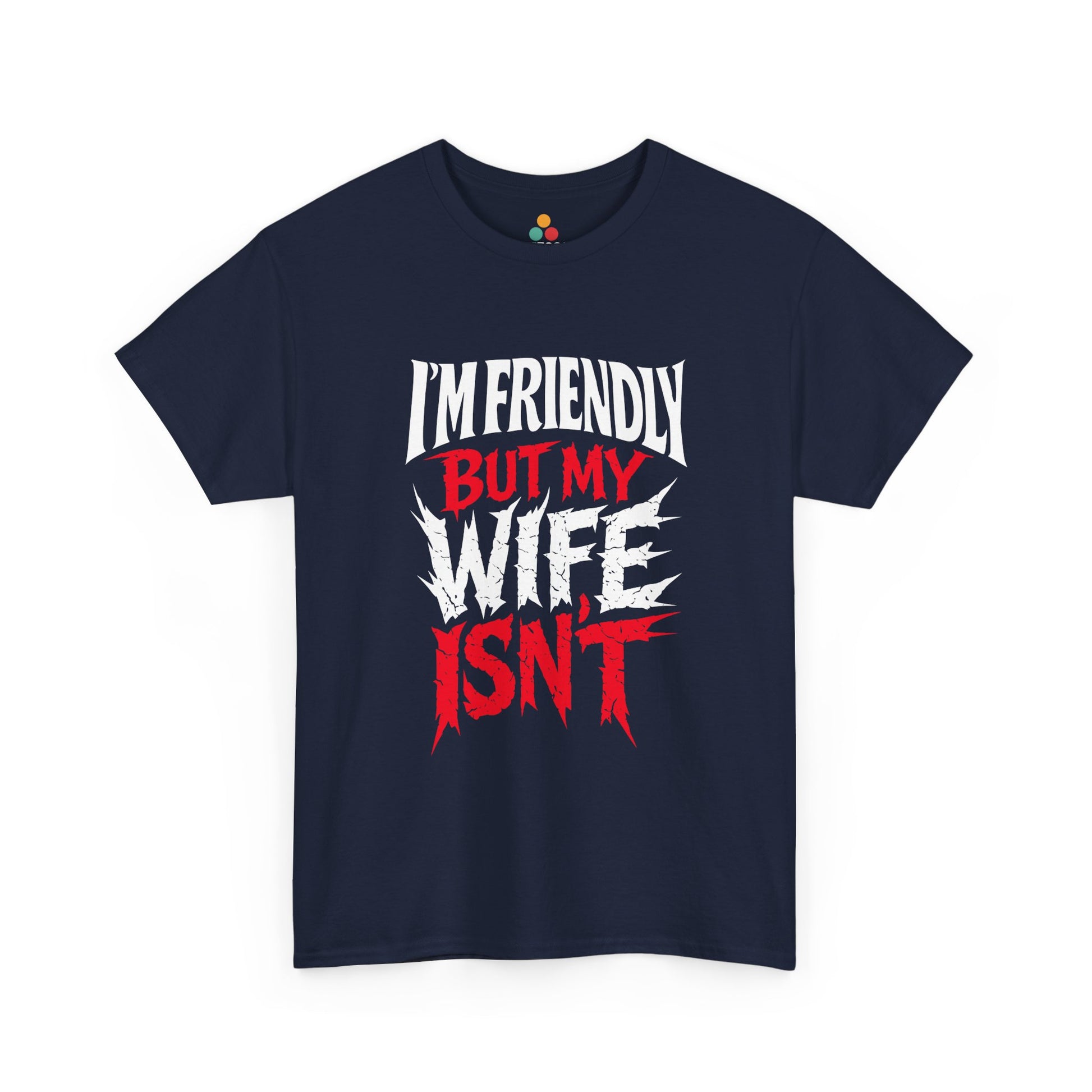 I'm Friendly But My Wife Isn't T-Shirt – Funny Sarcastic Husband Tee | TEEZOCA 