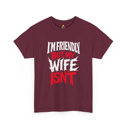 I'm Friendly But My Wife Isn't T-Shirt – Funny Sarcastic Husband Tee | TEEZOCA 