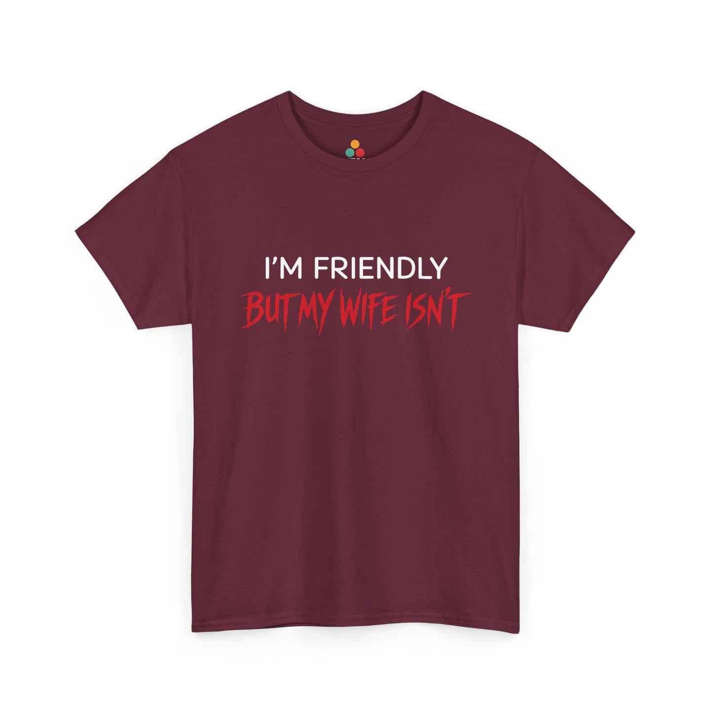 I'm Friendly But My Wife Isn't T-Shirt – Sarcastic Husband Tee | TEEZOCA 