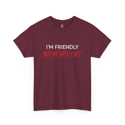 I'm Friendly But My Wife Isn't T-Shirt – Sarcastic Husband Tee | TEEZOCA 