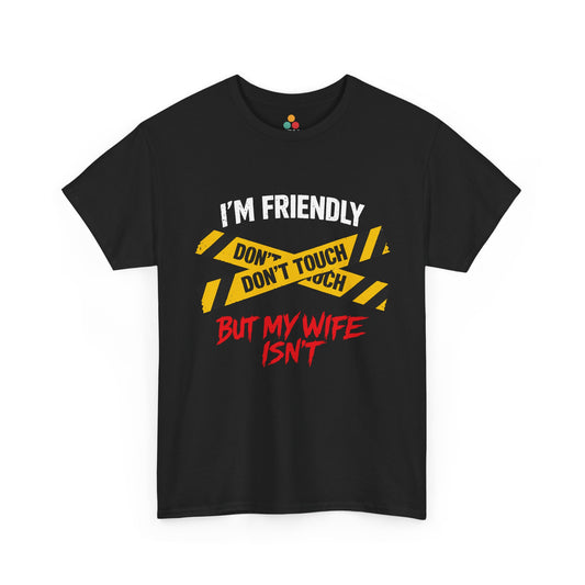 I'm Friendly But My Wife Isn't Don't Touch T-Shirt – Sarcastic Men Graphic Tee | TEEZOCA 