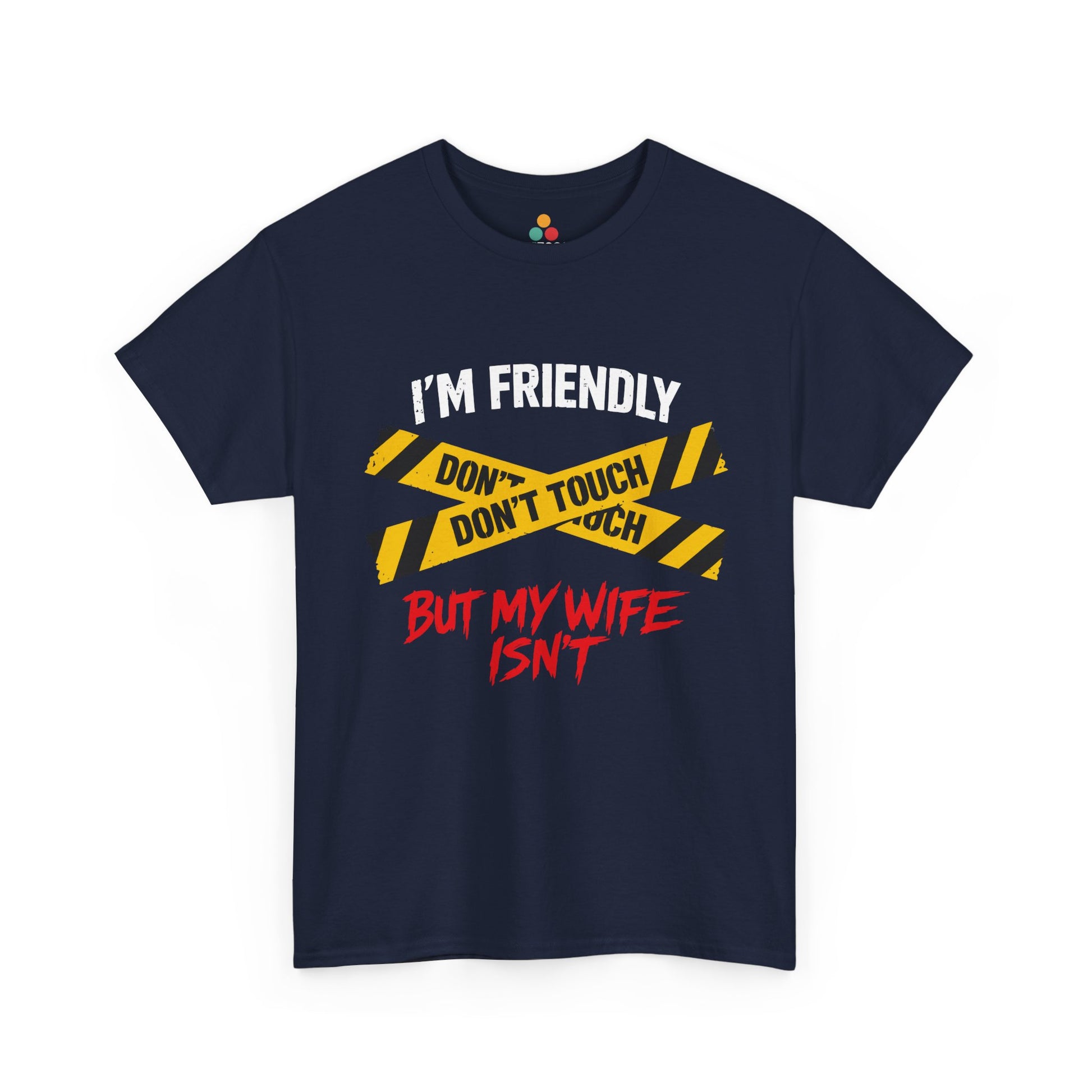 I'm Friendly But My Wife Isn't Don't Touch T-Shirt – Sarcastic Men Graphic Tee | TEEZOCA 