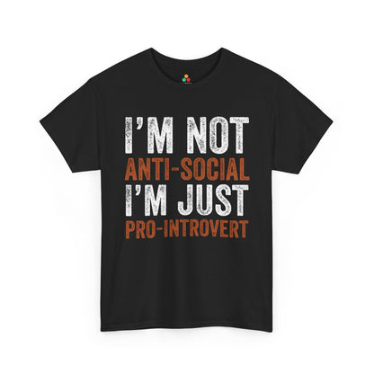 I’m Not Anti-Social I’m Just Pro-Introvert Unisex T-shirt | TEEZOCA 
