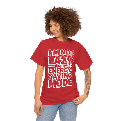 I’m Not Lazy I’m In Energy Saving Mode Unisex T-shirt | TEEZOCA 