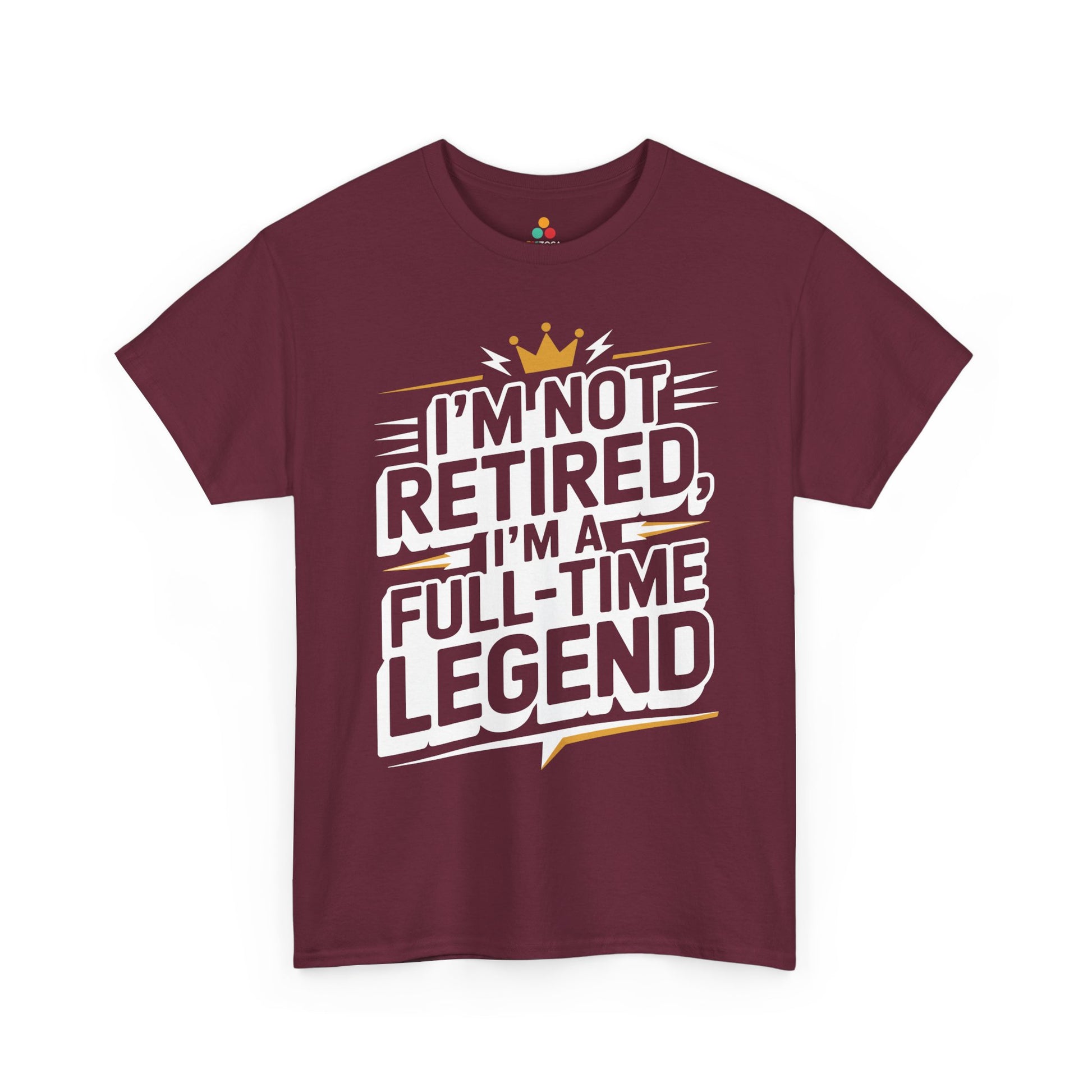 I'm Not Retired I'm a Full-Time Legend Bold Humor Unisex T-shirt | TEEZOCA 