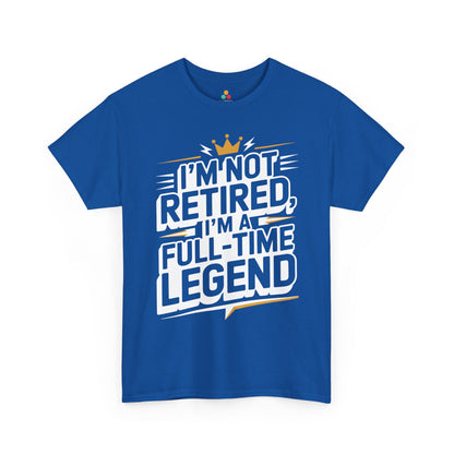 I'm Not Retired I'm a Full-Time Legend Bold Humor Unisex T-shirt | TEEZOCA 