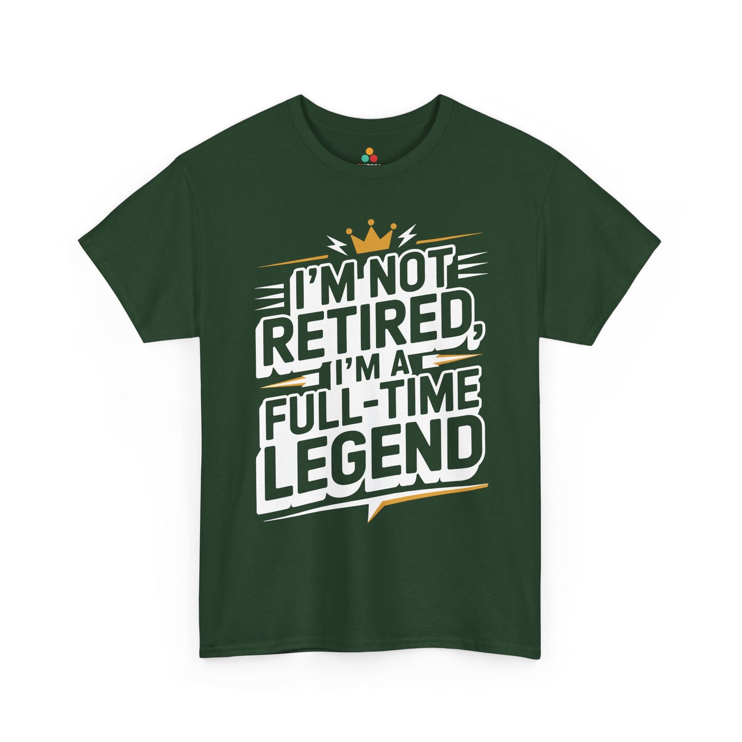 I'm Not Retired I'm a Full-Time Legend Bold Humor Unisex T-shirt | TEEZOCA 