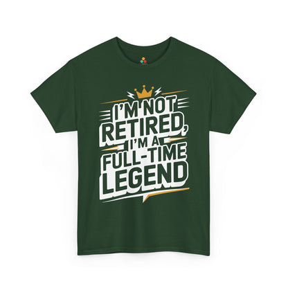 I'm Not Retired I'm a Full-Time Legend Bold Humor Unisex T-shirt | TEEZOCA 