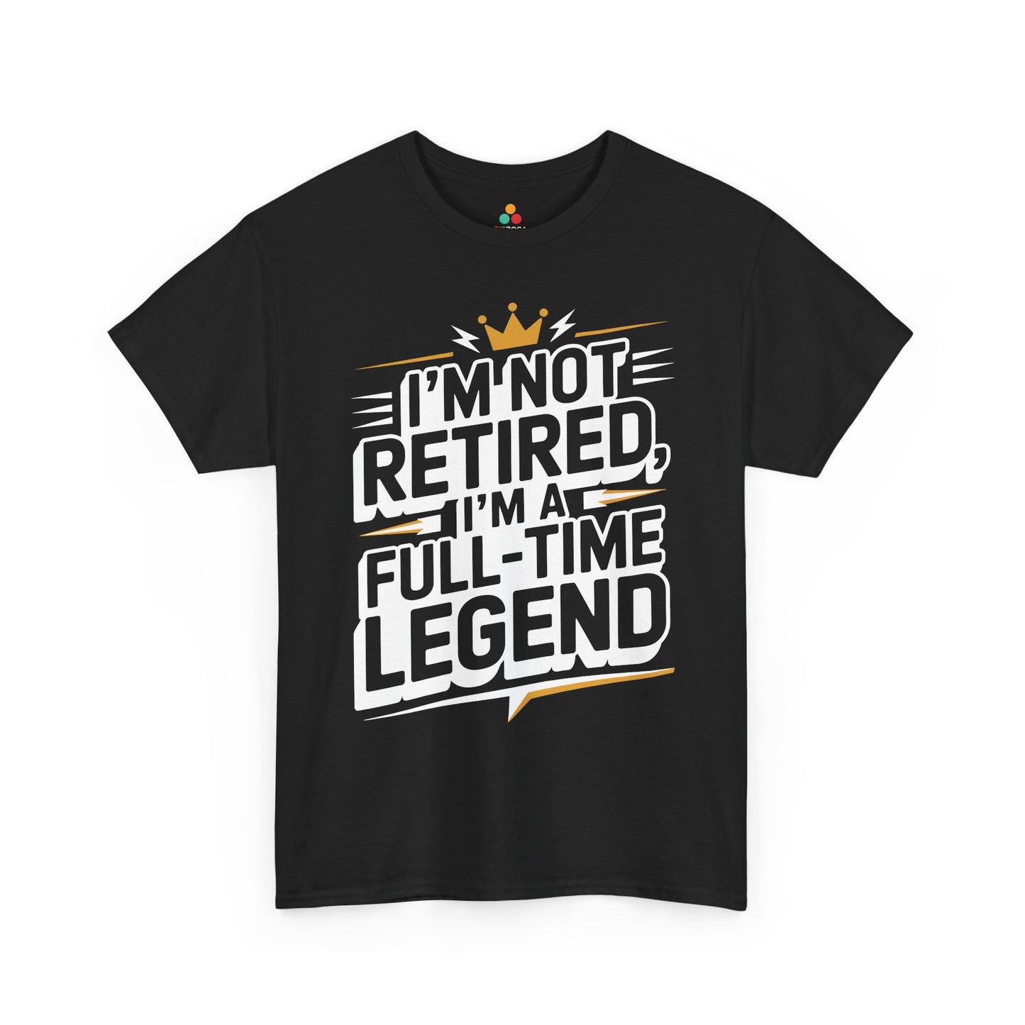 I'm Not Retired I'm a Full-Time Legend Bold Humor Unisex T-shirt | TEEZOCA 