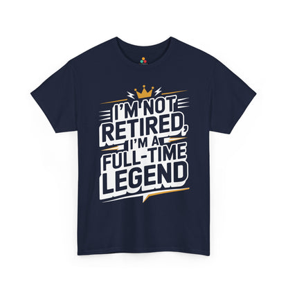 I'm Not Retired I'm a Full-Time Legend Bold Humor Unisex T-shirt | TEEZOCA 