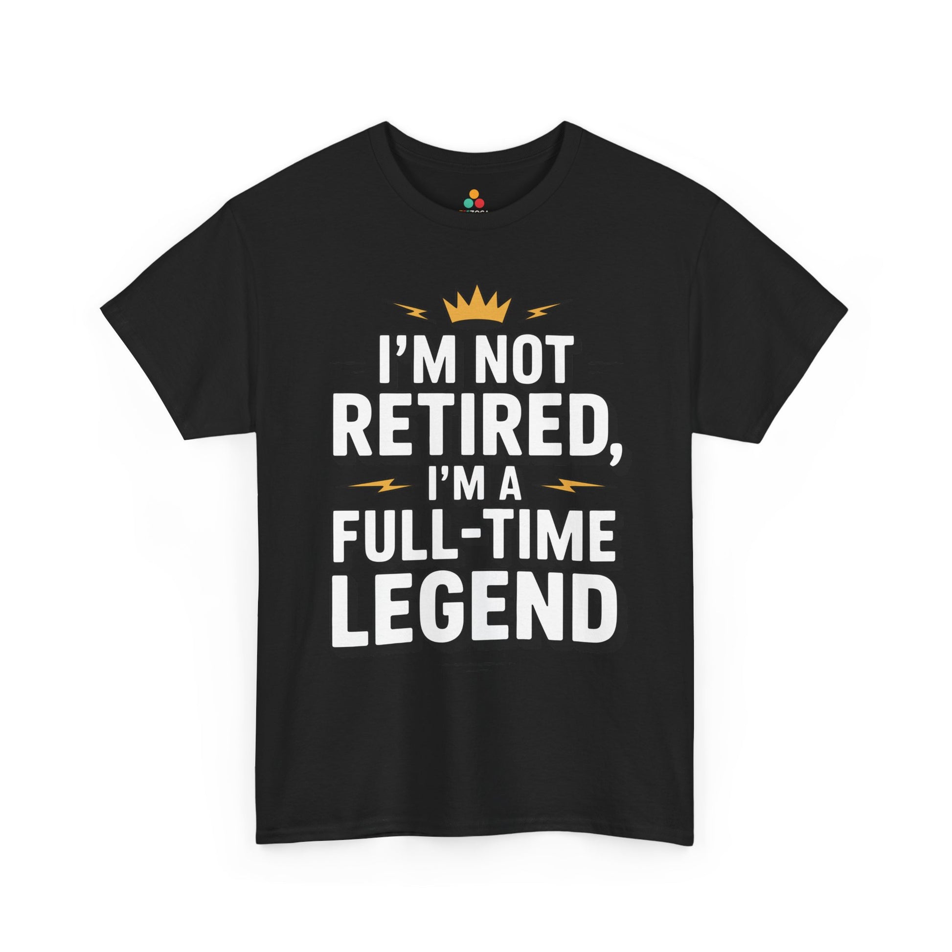 I'm Not Retired I'm a Full-Time Legend Bold Statement Unisex T-shirt | TEEZOCA full-time legend retirement quote Unisex T-shirt
