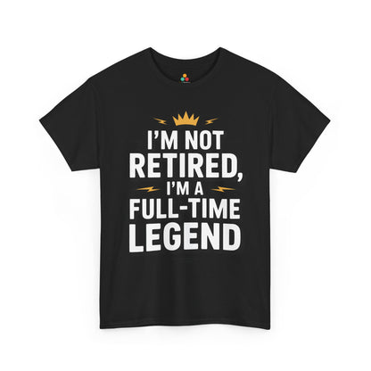 I'm Not Retired I'm a Full-Time Legend Bold Statement Unisex T-shirt | TEEZOCA full-time legend retirement quote Unisex T-shirt