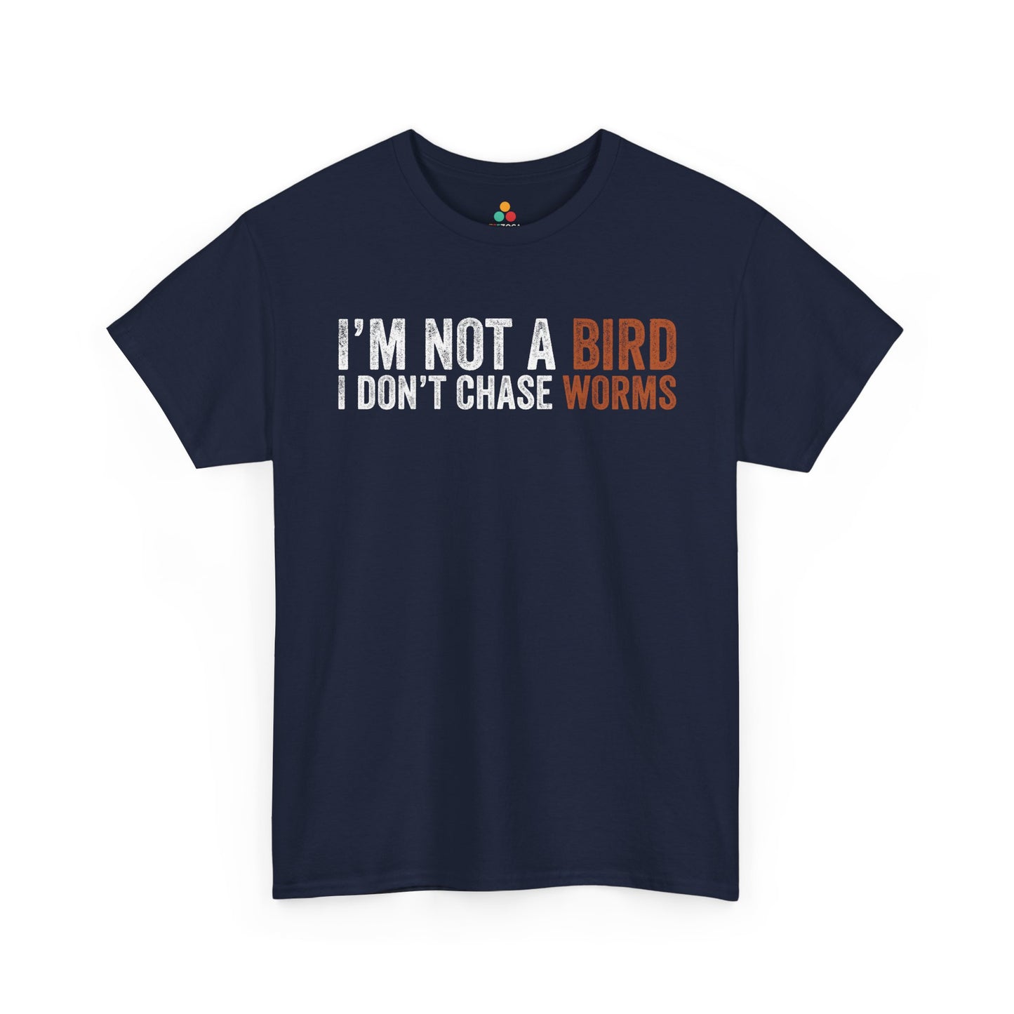 I’m Not a Bird I Don’t Chase Worms Funny Unisex T-shirt | TEEZOCA 