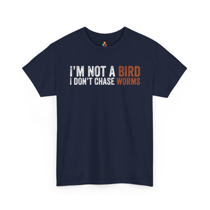 I’m Not a Bird I Don’t Chase Worms Funny Unisex T-shirt | TEEZOCA 