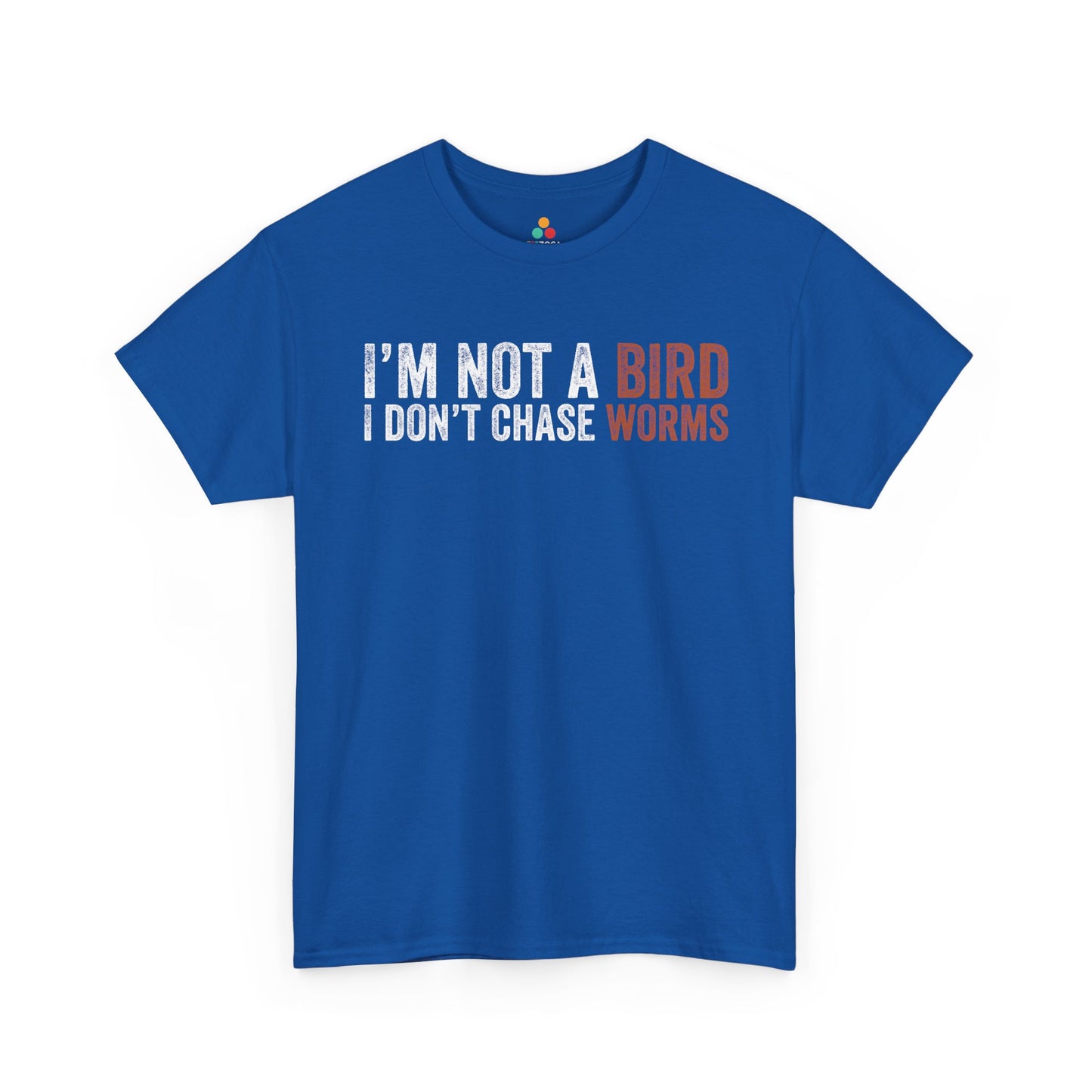 I’m Not a Bird I Don’t Chase Worms Funny Unisex T-shirt | TEEZOCA 