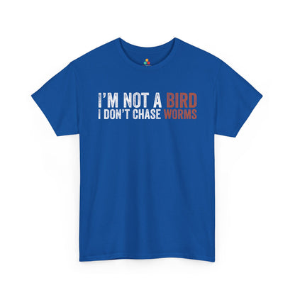 I’m Not a Bird I Don’t Chase Worms Funny Unisex T-shirt | TEEZOCA 