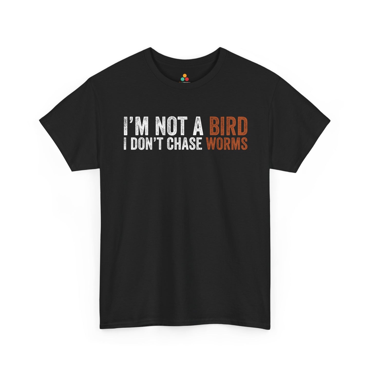 I’m Not a Bird I Don’t Chase Worms Funny Unisex T-shirt | TEEZOCA 