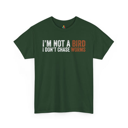 I’m Not a Bird I Don’t Chase Worms Funny Unisex T-shirt | TEEZOCA 