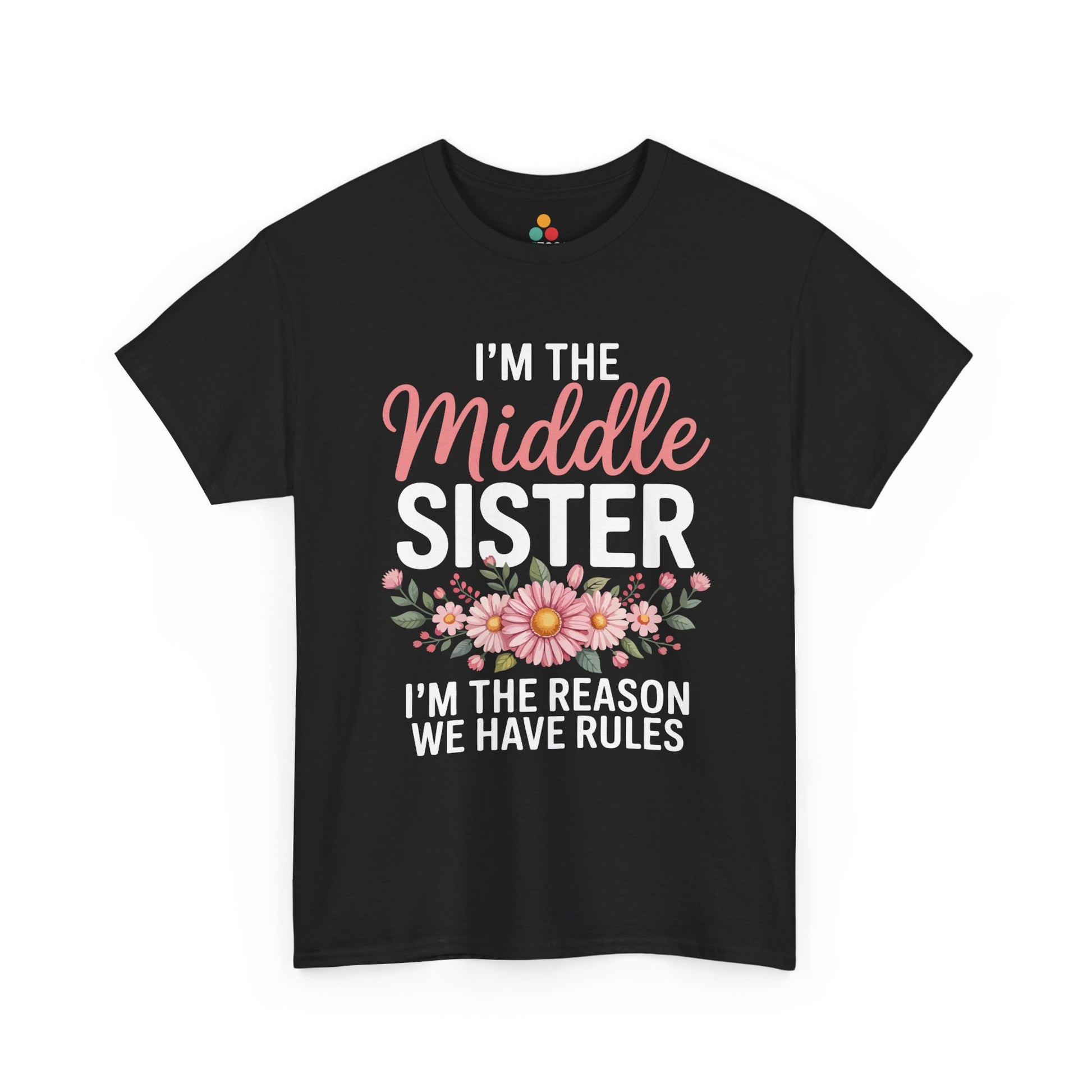 I'm The Middle Sister I'm The Reason We Have Rules T-Shirt – Floral Sibling Gift | TEEZOCA 