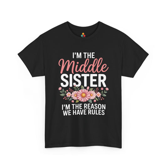 I'm The Middle Sister I'm The Reason We Have Rules T-Shirt – Floral Sibling Gift | TEEZOCA 