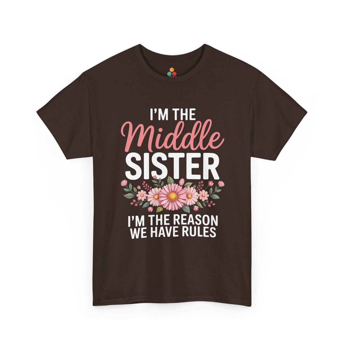 I'm The Middle Sister I'm The Reason We Have Rules T-Shirt – Floral Sibling Gift | TEEZOCA 