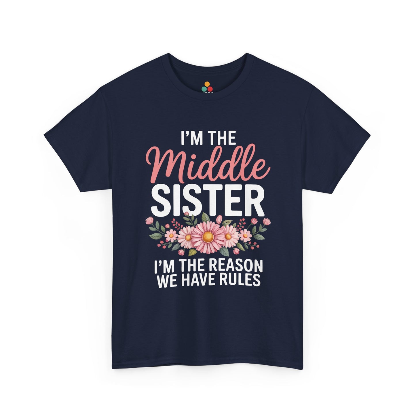 I'm The Middle Sister I'm The Reason We Have Rules T-Shirt – Floral Sibling Gift | TEEZOCA 