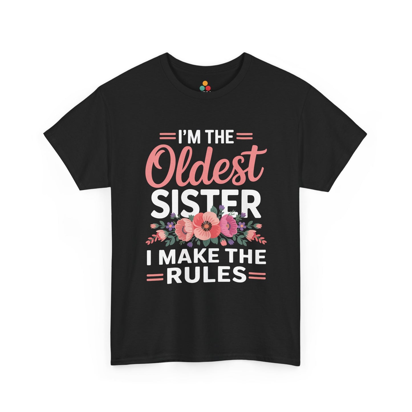 I'm The Oldest Sister I Make The Rules T-Shirt – Floral Sibling Gift | TEEZOCA 