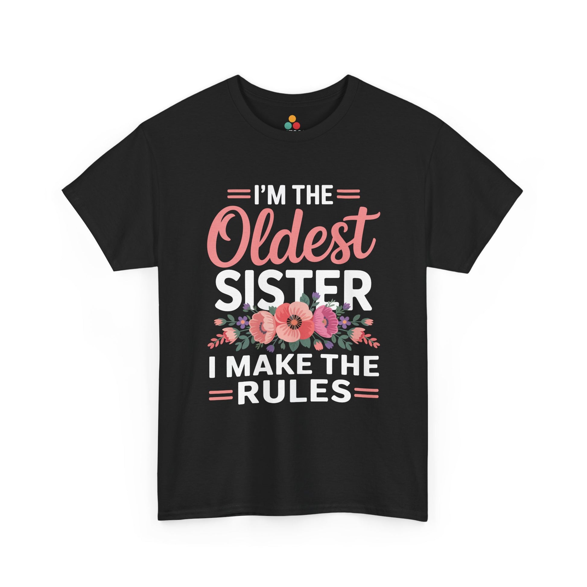 I'm The Oldest Sister I Make The Rules T-Shirt – Floral Sibling Gift | TEEZOCA 