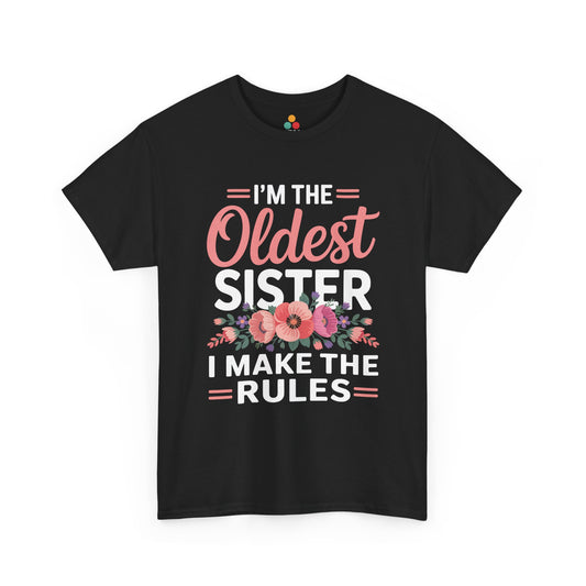 I'm The Oldest Sister I Make The Rules T-Shirt – Floral Sibling Gift | TEEZOCA 
