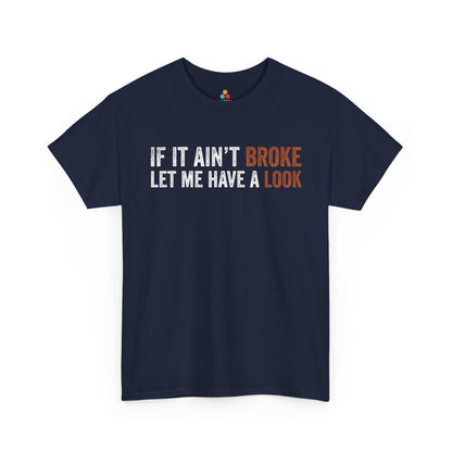 If It Ain’t Broke Let Me Have a Look Unisex T-shirt | TEEZOCA 