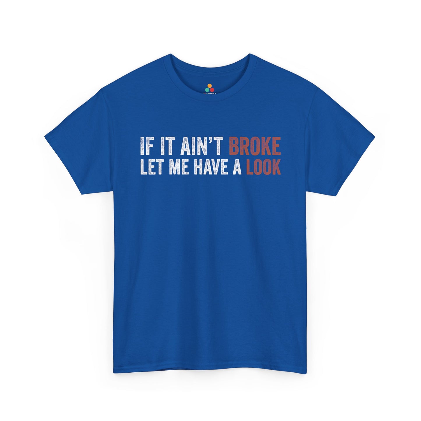 If It Ain’t Broke Let Me Have a Look Unisex T-shirt | TEEZOCA 