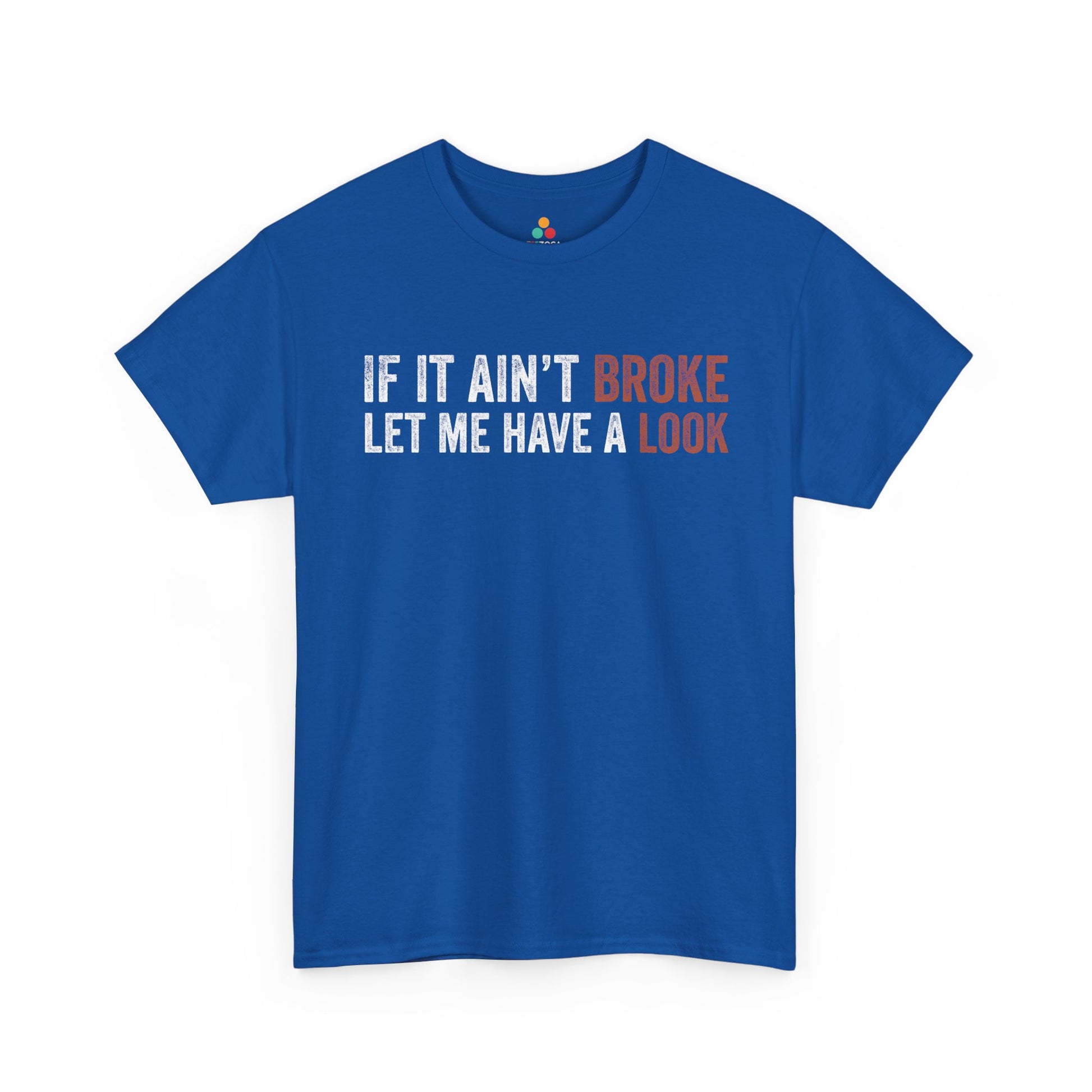 If It Ain’t Broke Let Me Have a Look Unisex T-shirt | TEEZOCA 