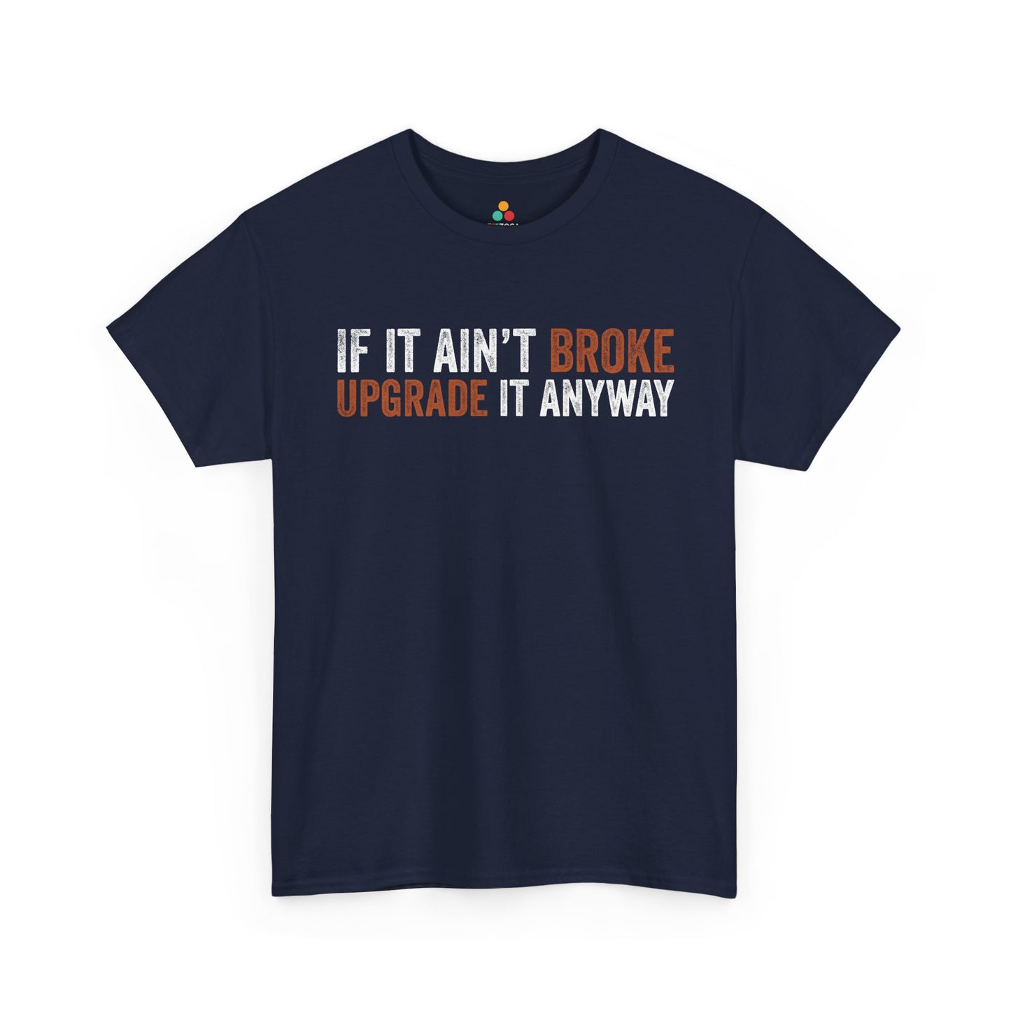 If It Ain’t Broke Upgrade It Anyway Funny Unisex T-shirt | TEEZOCA 