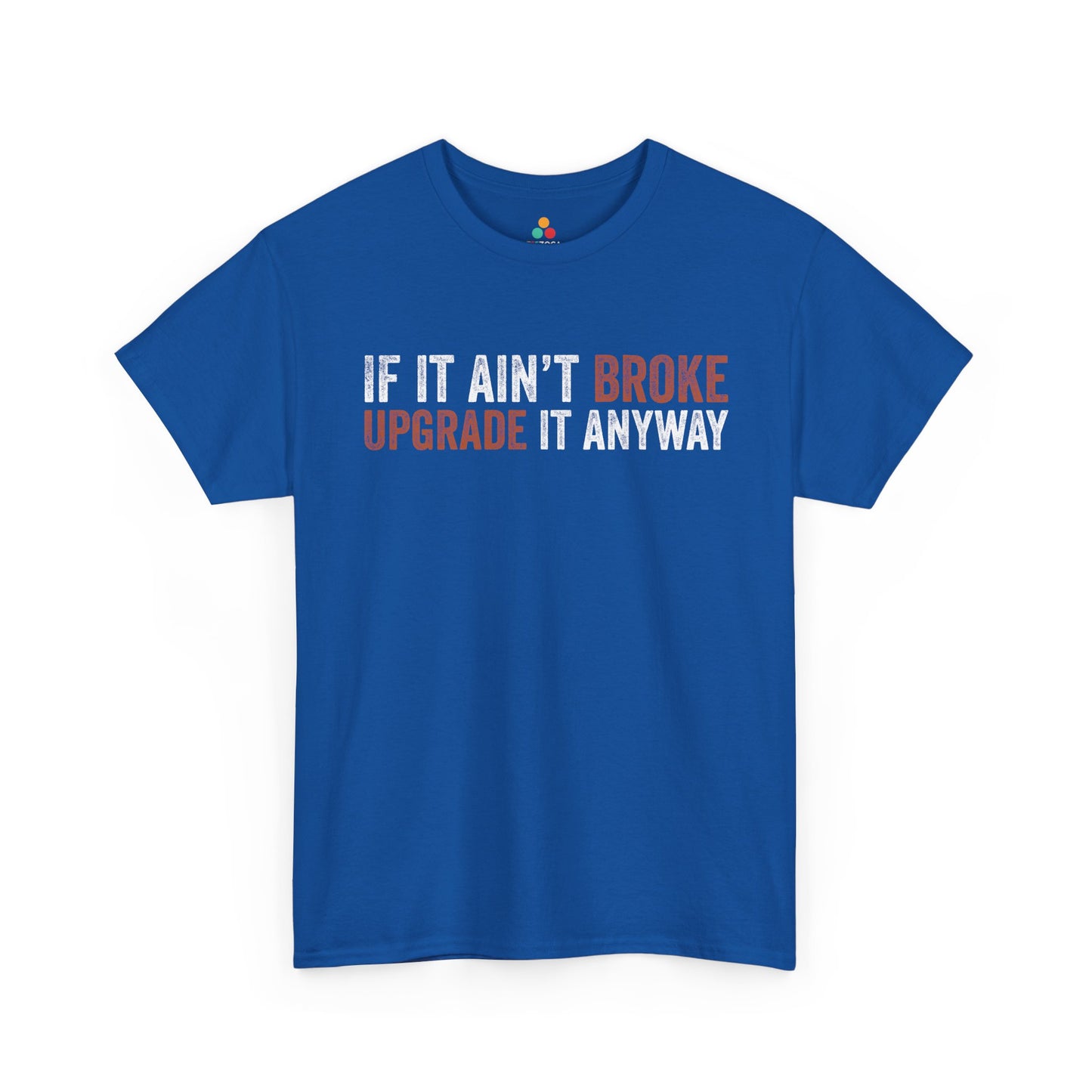 If It Ain’t Broke Upgrade It Anyway Funny Unisex T-shirt | TEEZOCA 