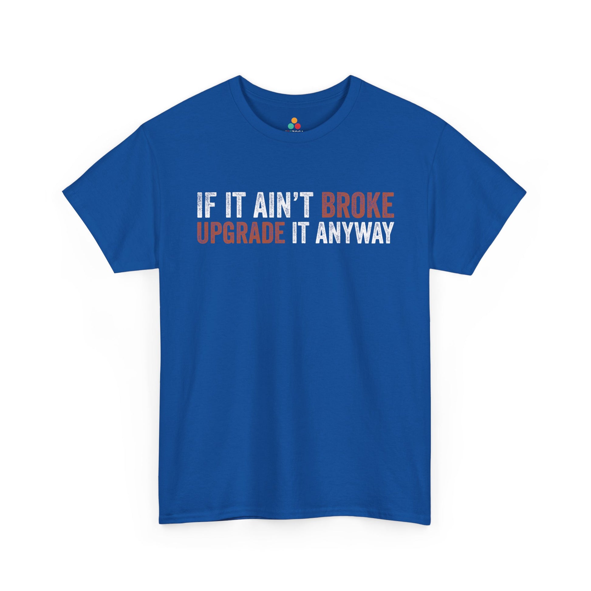 If It Ain’t Broke Upgrade It Anyway Funny Unisex T-shirt | TEEZOCA 