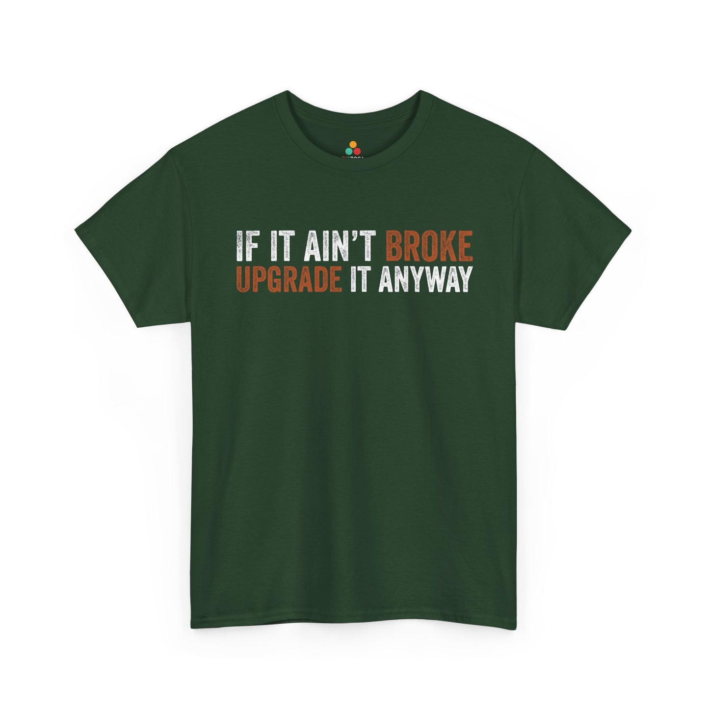 If It Ain’t Broke Upgrade It Anyway Funny Unisex T-shirt | TEEZOCA 