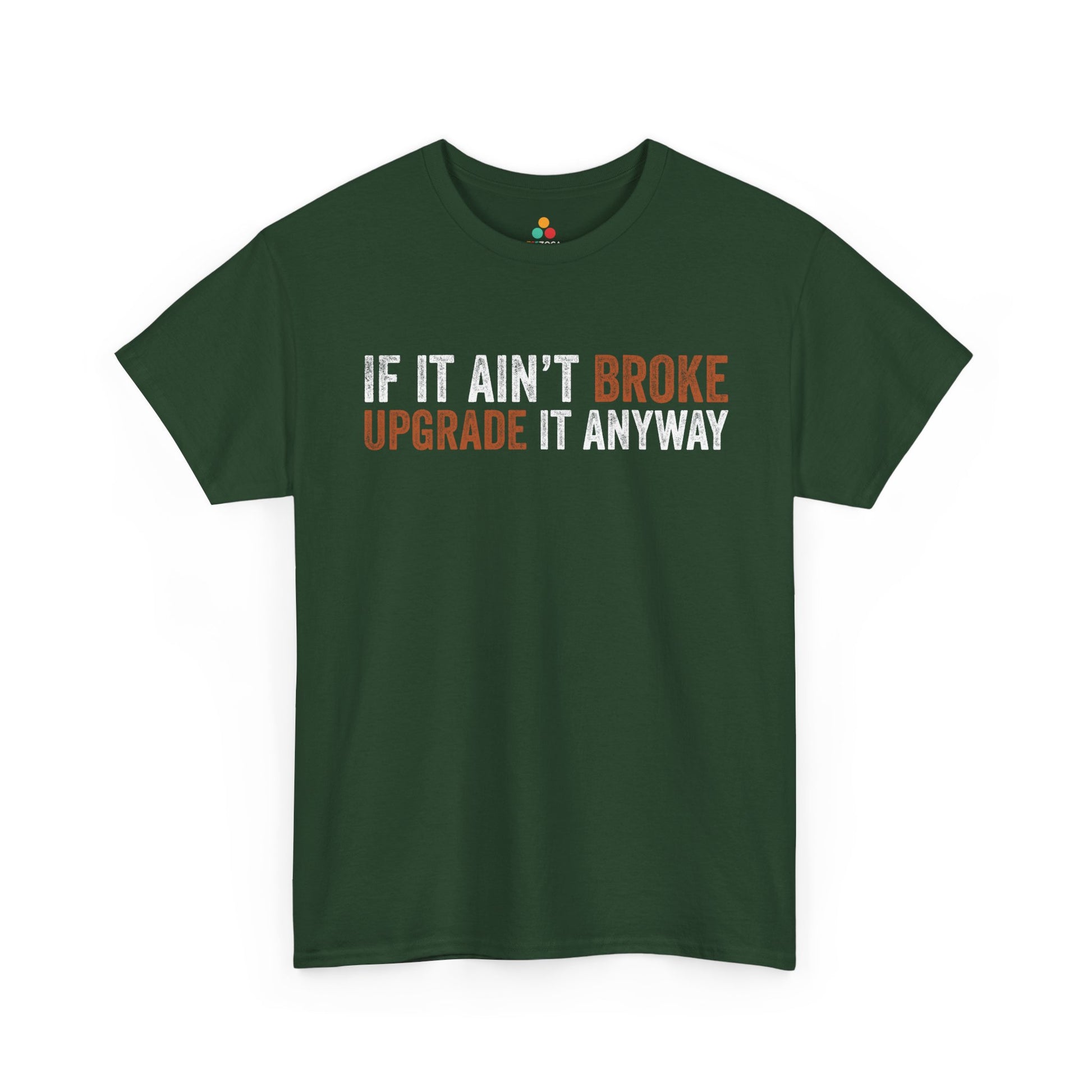 If It Ain’t Broke Upgrade It Anyway Funny Unisex T-shirt | TEEZOCA 