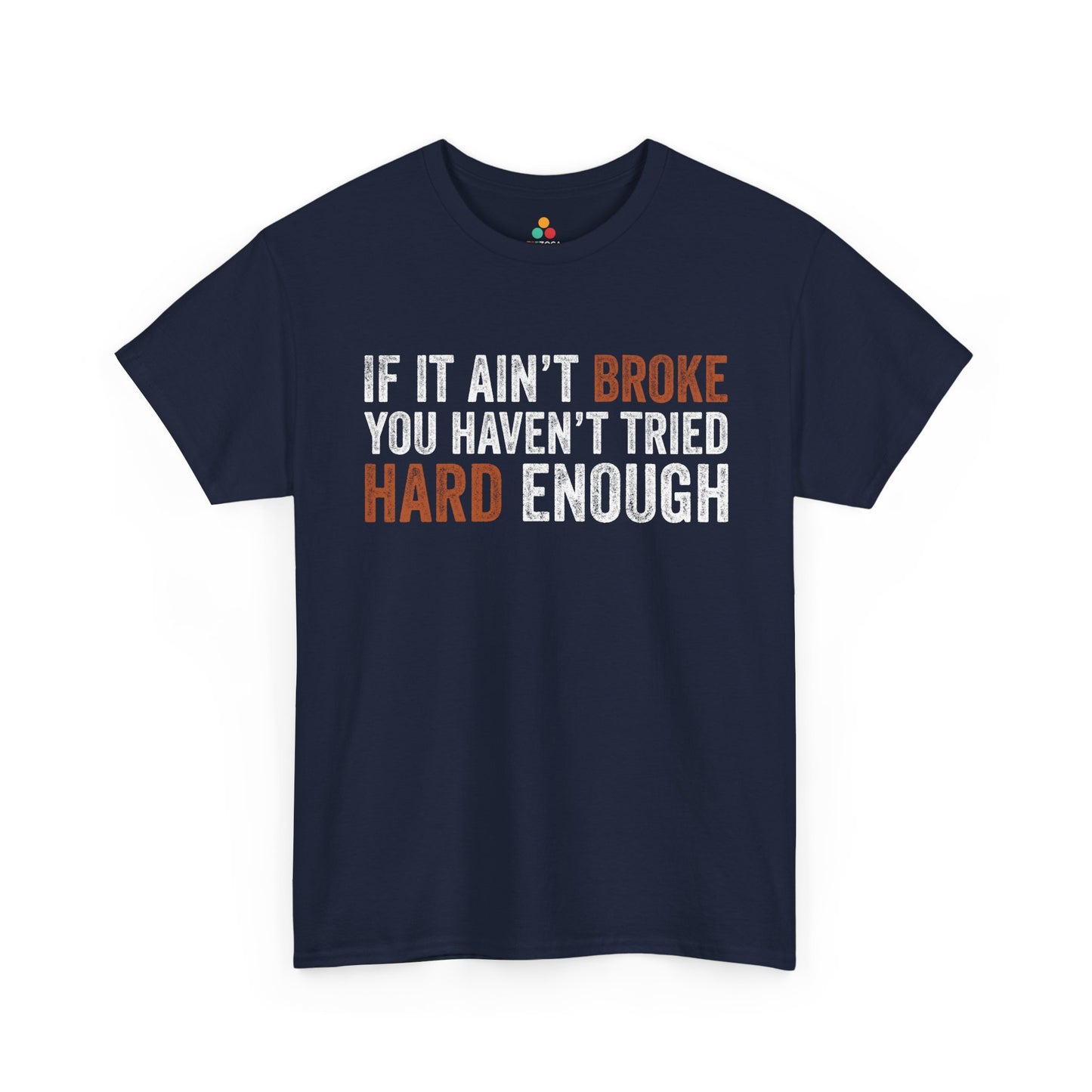 If It Ain’t Broke You Haven’t Tried Hard Enough Unisex T-shirt | TEEZOCA 