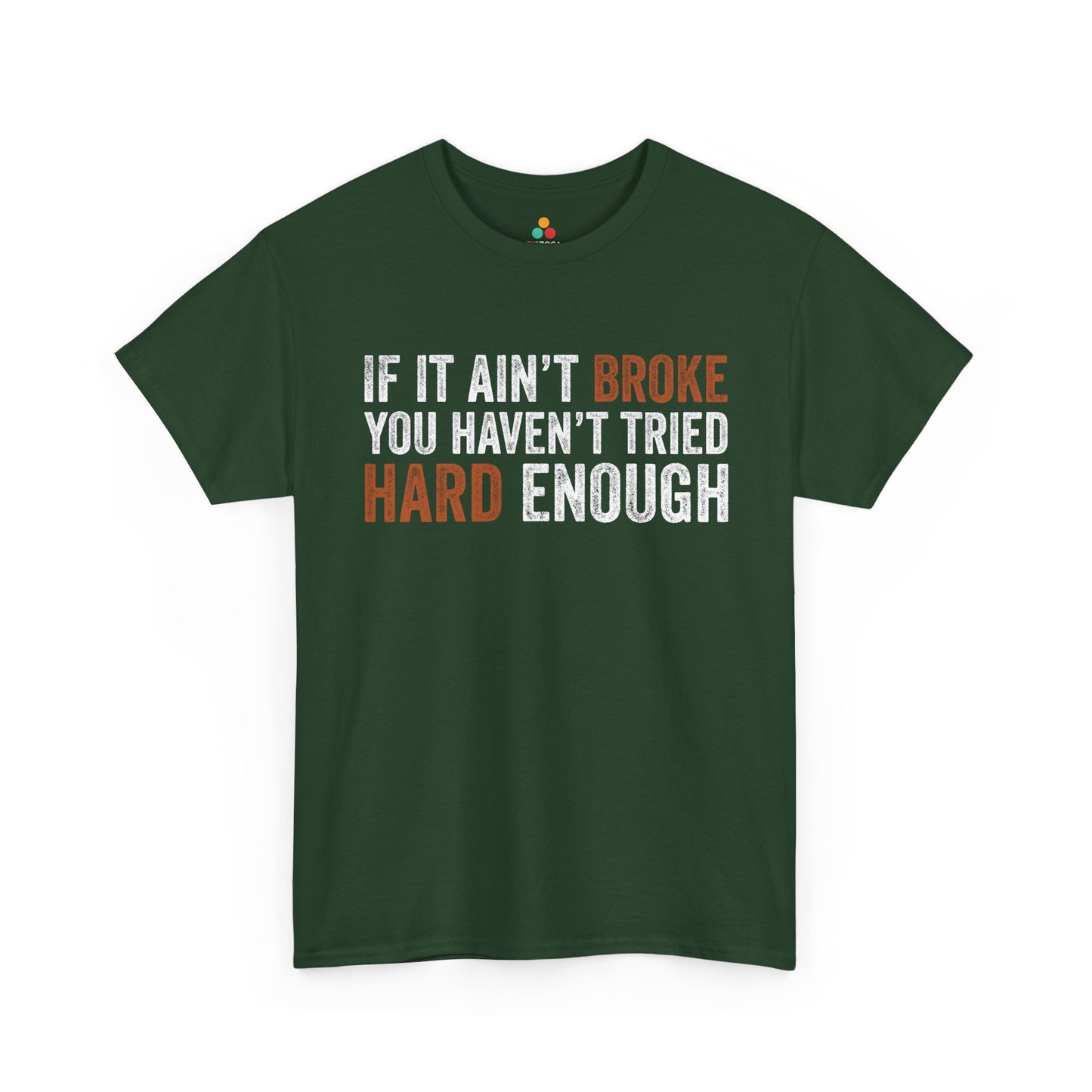 If It Ain’t Broke You Haven’t Tried Hard Enough Unisex T-shirt | TEEZOCA 