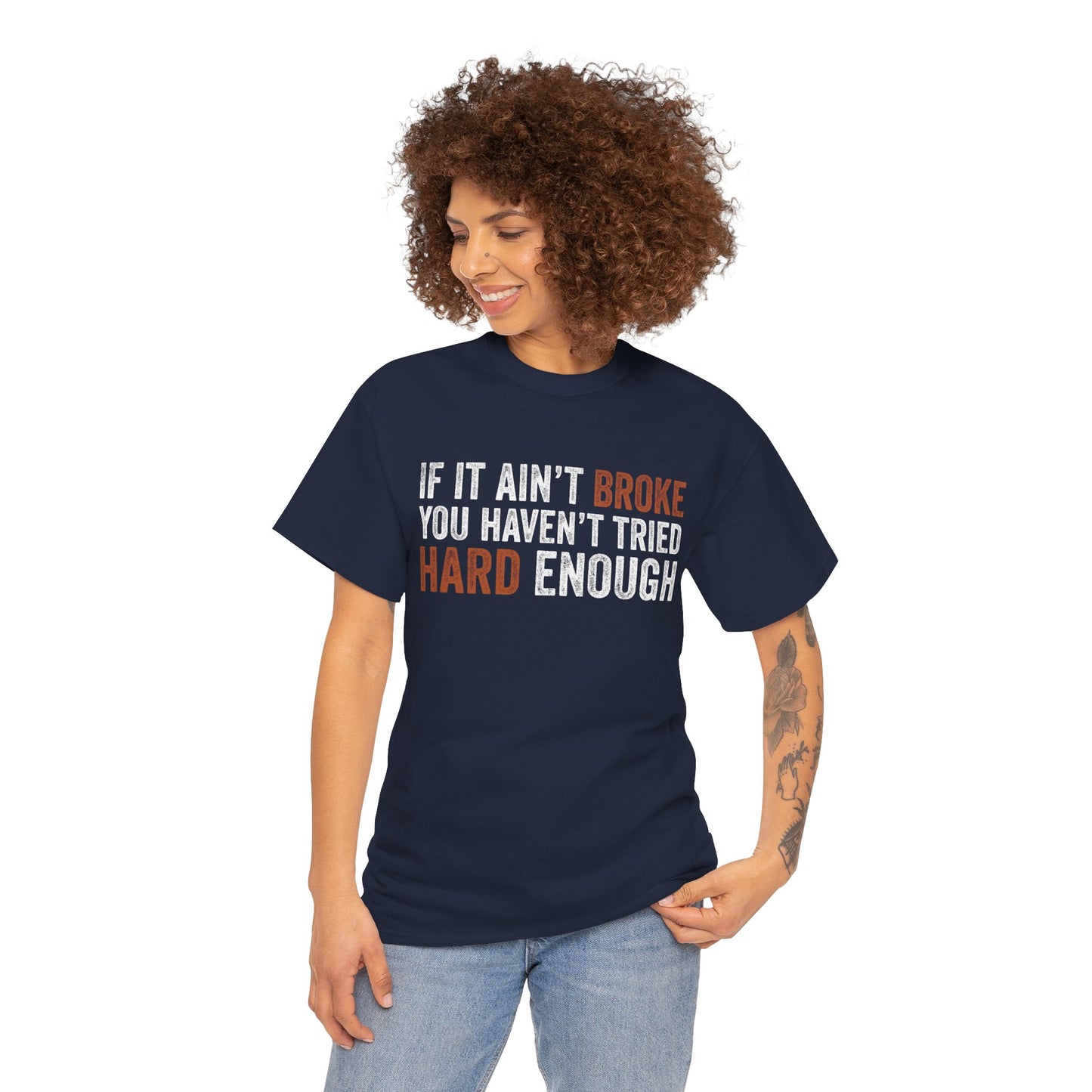 If It Ain’t Broke You Haven’t Tried Hard Enough Unisex T-shirt | TEEZOCA 