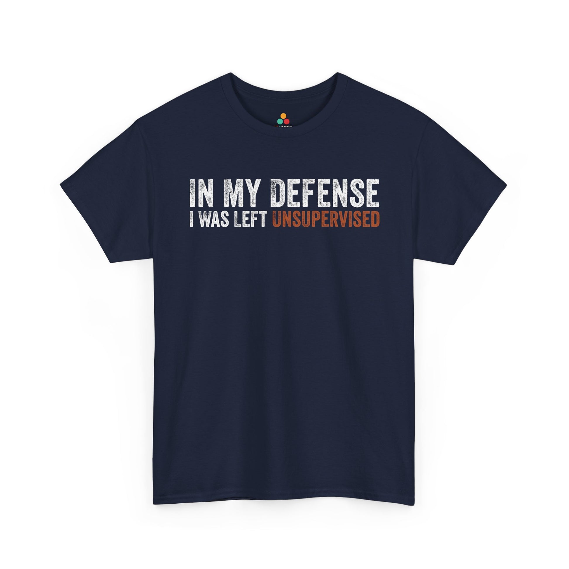 In My Defense I Was Left Unsupervised Funny Sarcastic Unisex T-shirt | TEEZOCA 