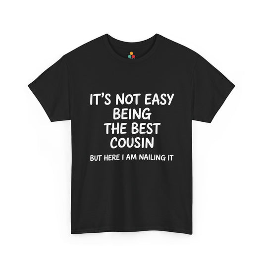 It's Not Easy Being the Best Cousin Graphic Black T-Shirt – Funny Sarcastic Family Tee for Cousin Crew | TEEZOCA 