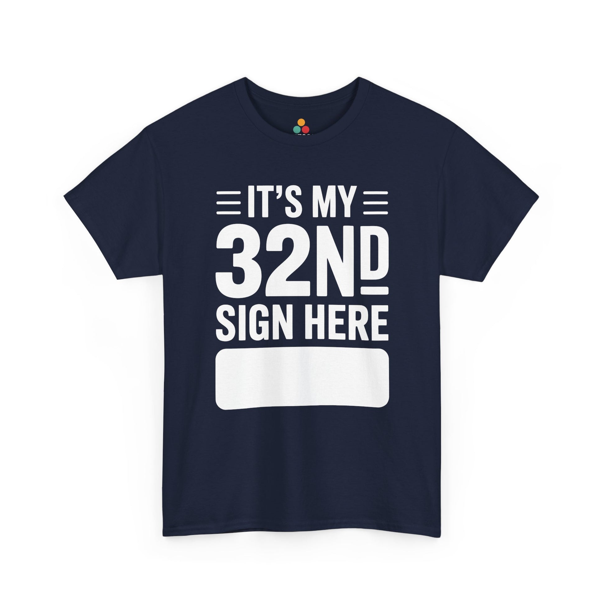 It’s my 32nd sign here birthday design with bold white text and signature box on Navy Blue Tee shirt.​

