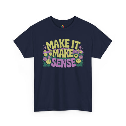 Make It Make Sense Smiley Flower Graphic Unisex T-shirt | TEEZOCA 