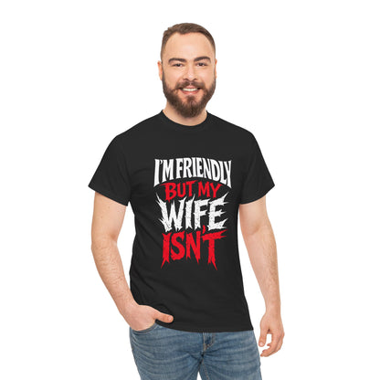 I'm Friendly But My Wife Isn't T-Shirt – Funny Sarcastic Husband Tee | TEEZOCA 