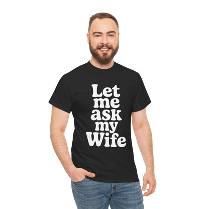 Man wearing a black t-shirt with 'Let me ask my Wife' text on a white background