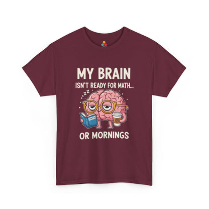 Maroon My Brain Isn’t Ready For Math Funny Teacher T‑Shirt – Coffee Morning Humor