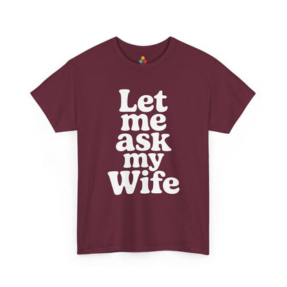 Maroon t-shirt with 'Let me ask my Wife' text on a white background