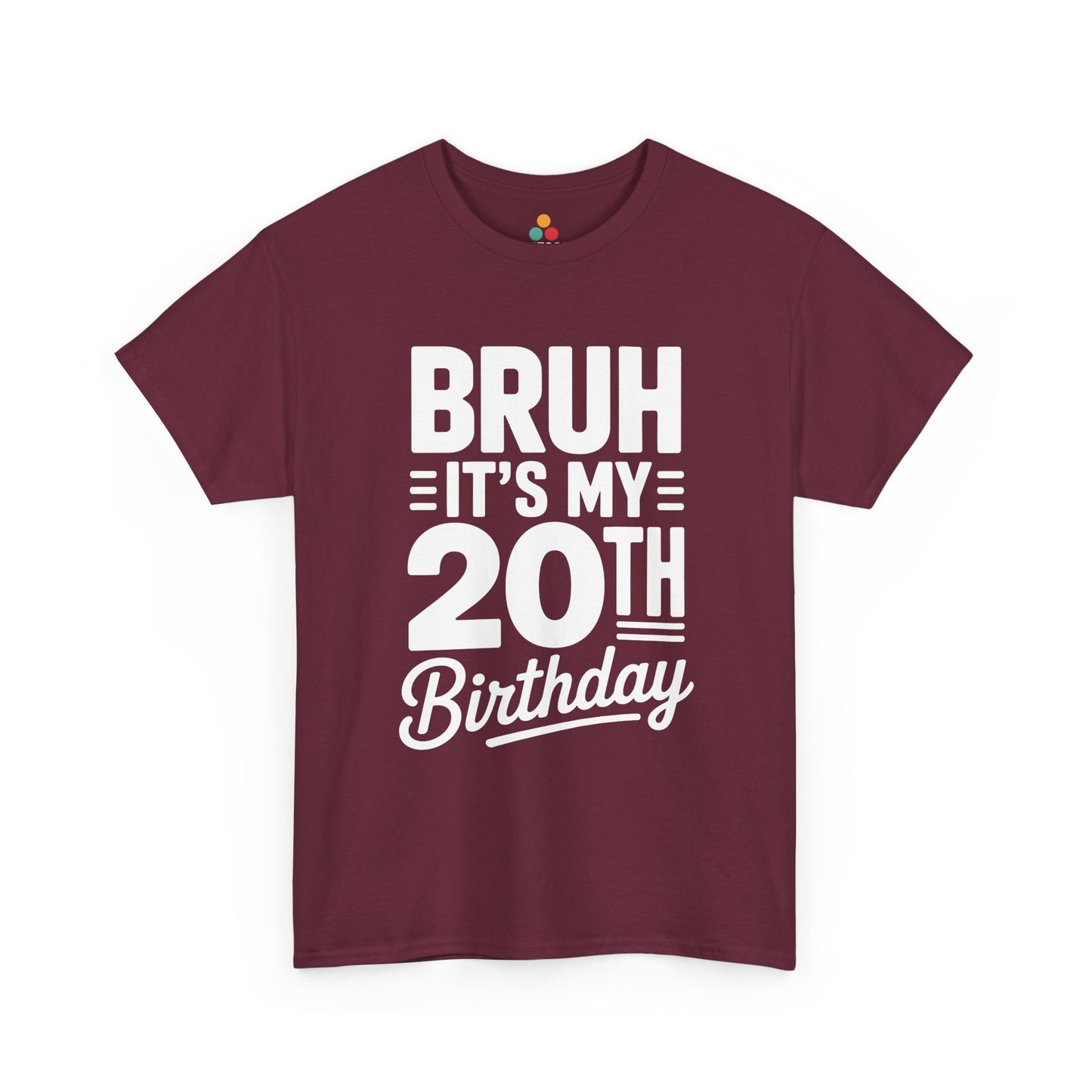Maroon t-shirt with white text 'BRUH IT'S MY 20TH Birthday' on a white background