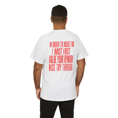 Men wearing Back Print White T-shirt with bold red back print text reading "In Order To Insult Me I Must First Value Your Opinion Nice Try Though.